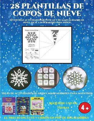 Proyectos artisticos invernales (Divertidas actividades artisticas y de manualidades de nivel facil a intermedio para ninos): 28 plantillas de copos de nieve: divertidas actividades artisticas y de manualidades de nivel facil a intermedio para ninos