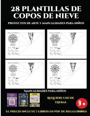 Proyectos de arte y manualidades para ninos: 28 plantillas de copos de nieve: divertidas actividades artisticas y de manualidades de nivel facil a intermedio para ninos
