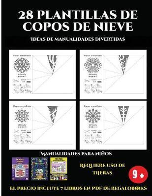 Ideas de manualidades divertidas (28 plantillas de copos de nieve 2: Actividades de plastica y manuales dificiles para ninos): 28 plantillas de copos de nieve: divertidas actividades artisticas y de manualidades de nivel facil a intermedio para ninos