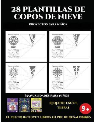 Proyectos para ninos (28 plantillas de copos de nieve 2: Actividades de plastica y manuales dificiles para ninos): 28 plantillas de copos de nieve: divertidas actividades artisticas y de manualidades de nivel facil a intermedio para ninos