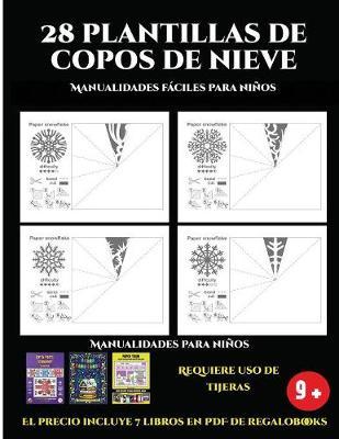 Manualidades faciles para ninos (28 plantillas de copos de nieve 2: Actividades de plastica y manuales dificiles para ninos): 28 plantillas de copos de nieve: divertidas actividades artisticas y de manualidades de nivel facil a intermedio para ninos