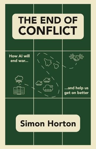 The End of Conflict: How AI Will End War and Help Us Get on Better