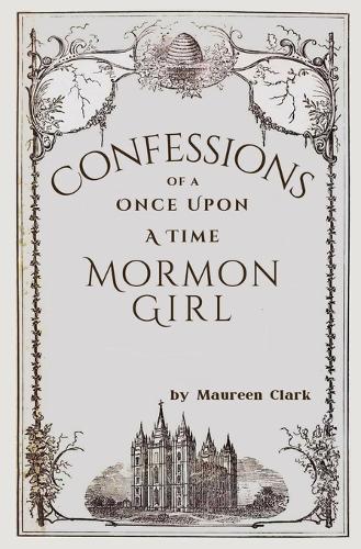 Confessions of a Once Upon a Time Mormon Girl