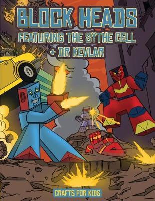 Crafts for Kids (Block Heads - Featuring the Sythe Cell & Dr Kevlar): This Block Heads paper crafts book for kids comes with 7 specially selected 3D Block Head characters and 1 hoverboard