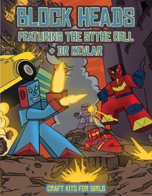 Craft Kits for Girls (Block Heads - Featuring the Sythe Cell & Dr Kevlar): This Block Heads paper crafts book for kids comes with 7 specially selected 3D Block Head characters and 1 hoverboard