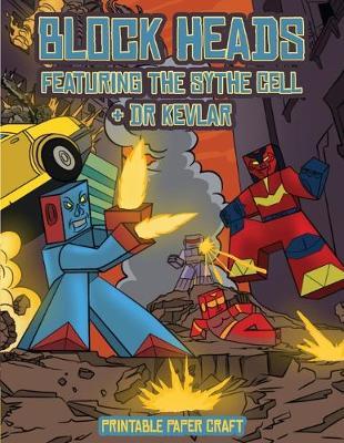 Printable Paper Craft (Block Heads - Featuring the Sythe Cell & Dr Kevlar): This Block Heads paper crafts book for kids comes with 7 specially selected 3D Block Head Characters and 1 hoverboard
