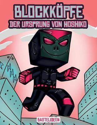 Bastelideen (Blockkoepfe - Der Ursprung von Hoshiko: Dieses Blockkoepfe Papier -Bastelbuch fur Kinder kommt mit 3 speziell ausgewahlten Blockkopf-Charakteren, 4 zufalligen Charakteren und 1 Schwebeboard