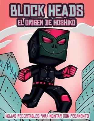 Hojas recortables para montar con pegamento (El origen de Hoshiko): Este libro de manualidades recortables de Block Heads para ninos incluye 3 personajes Block Heads especialmente seleccionados, 4 personajes aleatorios y 1 aerodeslizador