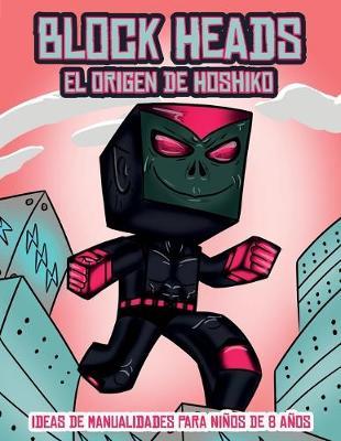 Ideas de manualidades para ninos de 8 anos (El origen de Hoshiko): Este libro de manualidades recortables de Block Heads para ninos incluye 3 personajes Block Heads especialmente seleccionados, 4 personajes aleatorios y 1 aerodeslizador