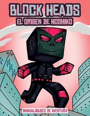 Manualidades de aventura (El origen de Hoshiko): Este libro de manualidades recortables de Block Heads para ninos incluye 3 personajes Block Heads especialmente seleccionados, 4 personajes aleatorios y 1 aerodeslizador