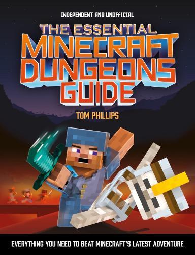 The Essential Minecraft Dungeons Guide (Independent & Unofficial): The Complete Guide to Becoming a Dungeon Master