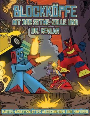 Bastel-Arbeitsblatter ausschneiden und einfugen (Blockkoepfe - mit der Sythe-Zelle und Dr. Kevlar): Dieses Blockkoepfe Papier -Bastelbuch fur Kinder kommt mit 7 speziell ausgewahlten Blockkopf-Charakteren und 1 Schwebeboard