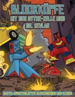 Bastel-Arbeitsblatter Ausschneiden und Kleben (Blockkoepfe - mit der Sythe-Zelle und Dr. Kevlar): Dieses Blockkoepfe Papier -Bastelbuch fur Kinder kommt mit 7 speziell ausgewahlten Blockkopf-Charakteren und 1 Schwebeboard