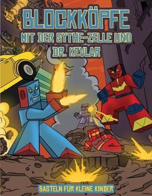 Basteln fur kleine Kinder (Blockkoepfe - mit der Sythe-Zelle und Dr. Kevlar): Dieses Blockkoepfe Papier -Bastelbuch fur Kinder kommt mit 7 speziell ausgewahlten Blockkopf-Charakteren und 1 Schwebeboard