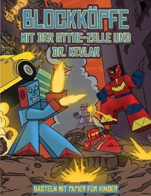Basteln mit Papier fur Kinder (Blockkoepfe - mit der Sythe-Zelle und Dr. Kevlar): Dieses Blockkoepfe Papier -Bastelbuch fur Kinder kommt mit 7 speziell ausgewahlten Blockkopf-Charakteren und 1 Schwebeboard
