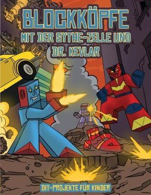 DIY-Projekte fur Kinder (Blockkoepfe - mit der Sythe-Zelle und Dr. Kevlar): Dieses Blockkoepfe Papier -Bastelbuch fur Kinder kommt mit 7 speziell ausgewahlten Blockkopf-Charakteren und 1 Schwebeboard