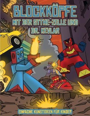 Einfache Kunstideen fur Kinder (Blockkoepfe - mit der Sythe-Zelle und Dr. Kevlar): Dieses Blockkoepfe Papier -Bastelbuch fur Kinder kommt mit 7 speziell ausgewahlten Blockkopf-Charakteren und 1 Schwebeboard