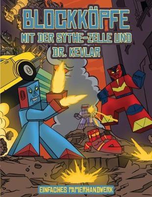 Einfaches Papierhandwerk (Blockkoepfe - mit der Sythe-Zelle und Dr. Kevlar): Dieses Blockkoepfe Papier -Bastelbuch fur Kinder kommt mit 7 speziell ausgewahlten Blockkopf-Charakteren und 1 Schwebeboard