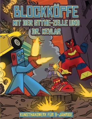 Kunsthandwerk fur 9-Jahrige (Blockkoepfe - mit der Sythe-Zelle und Dr. Kevlar): Dieses Blockkoepfe Papier -Bastelbuch fur Kinder kommt mit 7 speziell ausgewahlten Blockkopf-Charakteren und 1 Schwebeboard