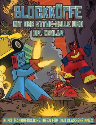 Kunsthandwerkliche Ideen fur das Klassenzimmer (Blockkoepfe - mit der Sythe-Zelle und Dr. Kevlar): Dieses Blockkoepfe Papier -Bastelbuch fur Kinder kommt mit 7 speziell ausgewahlten Blockkopf-Charakteren und 1 Schwebeboard