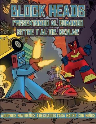 Adornos navidenos adecuados para hacer con ninos (Presentando al Comando Sythe y al Dr. Kevlar): Este libro de manualidades recortables de Block Heads para ninos incluye 7 personajes Block Heads especialmente seleccionados y 1 aerodeslizador
