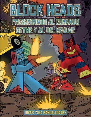 Ideas para manualidades (Presentando al Comando Sythe y al Dr. Kevlar): Este libro de manualidades recortables de Block Heads para ninos incluye 7 personajes Block Heads especialmente seleccionados y 1 aerodeslizador