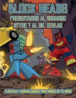 Plastica y manualidades para ninos de 10 anos (Presentando al Comando Sythe y al Dr. Kevlar): Este libro de manualidades recortables de Block Heads para ninos incluye 7 personajes Block Heads especialmente seleccionados y 1 aerodeslizador