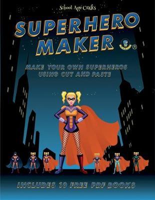 School Age Crafts (Superhero Maker): Make your own superheros using cut and paste. This book comes with collection of downloadable PDF books that will help your child make an excellent start to his/her education.