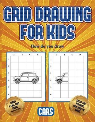 How do you draw (Learn to draw cars): This book teaches kids how to draw cars using grids