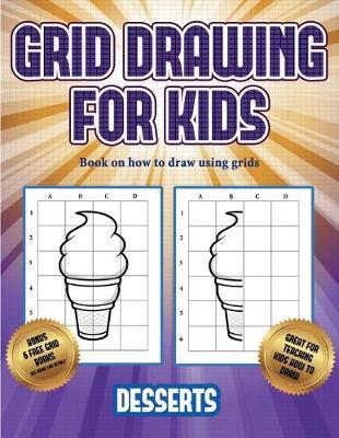 Book on how to draw using grids (Grid drawing for kids - Desserts): This book teaches kids how to draw using grids
