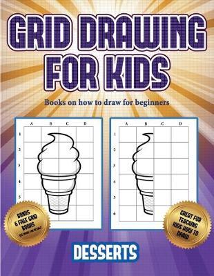 Books on how to draw for beginners (Grid drawing for kids - Desserts): This book teaches kids how to draw using grids