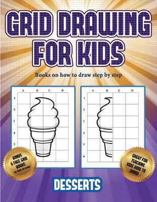 Books on how to draw step by step (Grid drawing for kids - Desserts): This book teaches kids how to draw using grids