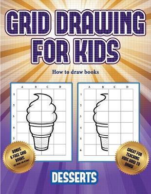How to draw books (Grid drawing for kids - Desserts): This book teaches kids how to draw using grids