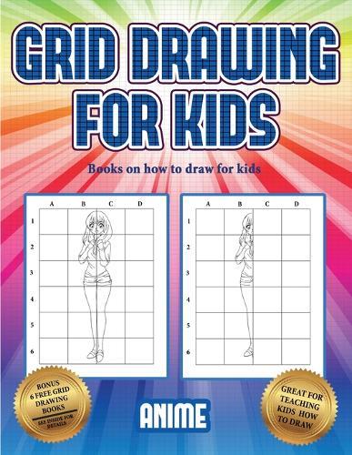 Books on how to draw for kids (Grid drawing for kids - Anime): This book teaches kids how to draw using grids