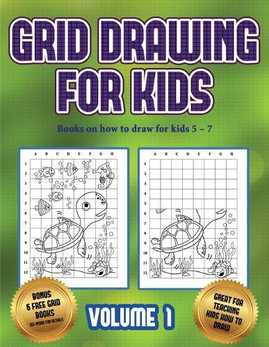Books on how to draw for kids 5 - 7 (Grid drawing for kids - Volume 1): This book teaches kids how to draw using grids