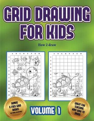 How 2 draw (Grid drawing for kids - Volume 1): This book teaches kids how to draw using grids