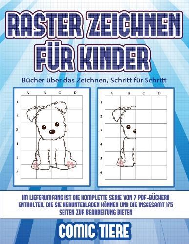 Bucher uber das Zeichnen, Schritt fur Schritt (Raster zeichnen fur Kinder - Comic Tiere): Dieses Buch bringt Kindern bei, wie man Comic-Tiere mit Hilfe von Rastern zeichnet