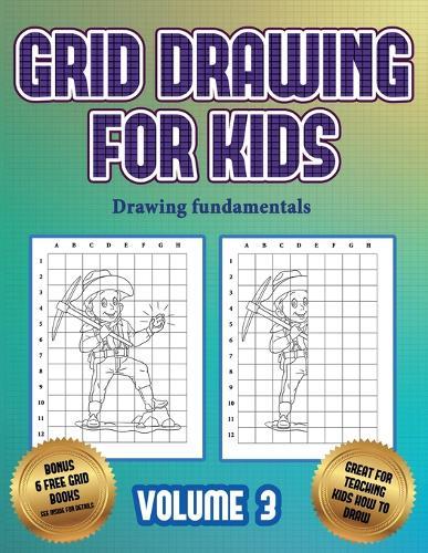 Drawing fundamentals (Grid drawing for kids - Volume 3): This book teaches kids how to draw using grids