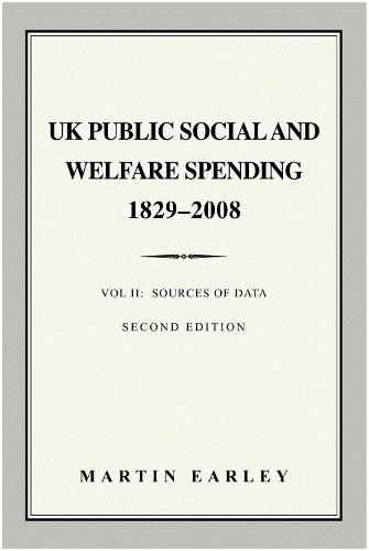UK Public Social & Welfare Spending 1829–2008: Vol II: Sources of Data