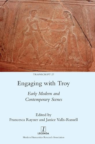 Engaging with Troy: Early Modern and Contemporary Scenes