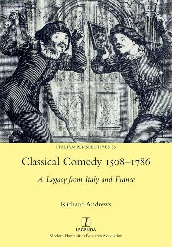 Classical Comedy 1508-1786: A Legacy from Italy and France
