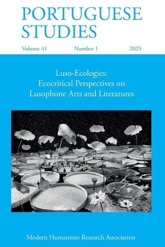 Portuguese Studies 41.1 (2025): Luso-Ecologies: Ecocritical Perspectives on Lusophone Arts and Literatures