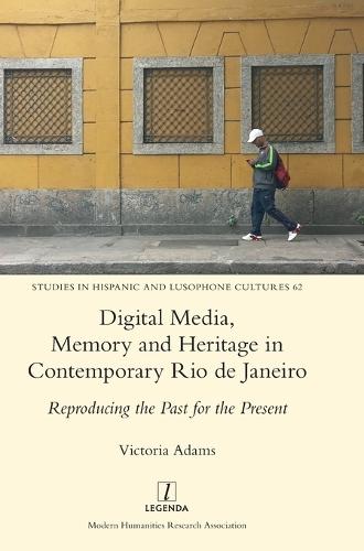 Digital Media, Memory and Heritage in Contemporary Rio de Janeiro: Reproducing the Past for the Present