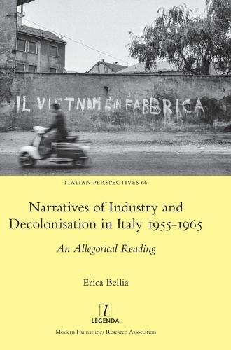 Narratives of Industry and Decolonisation in Italy 1955-1965: An Allegorical Reading