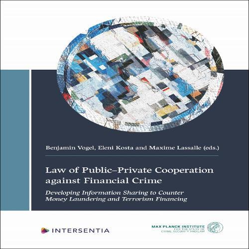 Law of Public-Private Cooperation against Financial Crime: Developing Information Sharing to Counter Money Laundering and Terrorism Financing