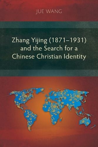 Zhang Yijing (1871–1931) and the Search for a Chinese Christian Identity