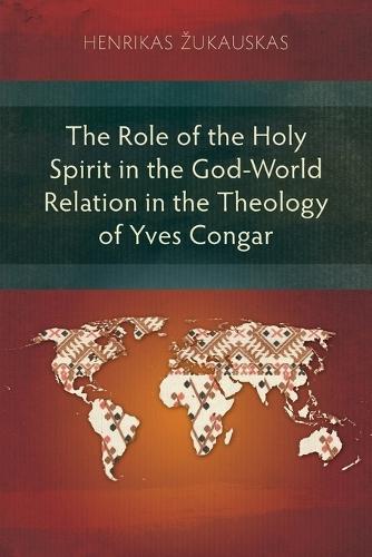 The Role of the Holy Spirit in the God–World Relation in the Theology of Yves Congar