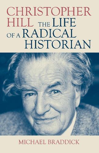 Christopher Hill: The Life of a Radical Historian