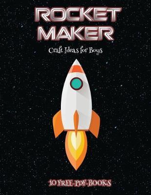 Craft Ideas for Boys (Rocket Maker): Make your own rockets using cut and paste. This book comes with collection of downloadable PDF books that will help your child make an excellent start to his/her education.
