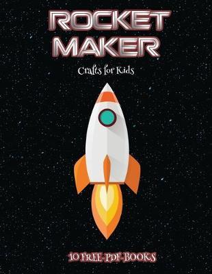 Crafts for Kids (Rocket Maker): Make your own rockets using cut and paste. This book comes with collection of downloadable PDF books that will help your child make an excellent start to his/her education.